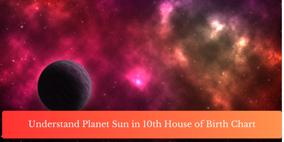 Understand Planet Sun in 10th House of Birth Chart